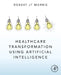 Healthcare Transformation Using Artificial Intelligence by Robert Jt Morris