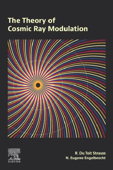 The Theory of Cosmic Ray Modulation by R. Du Toit Strauss, N. Eugene Engelbrecht