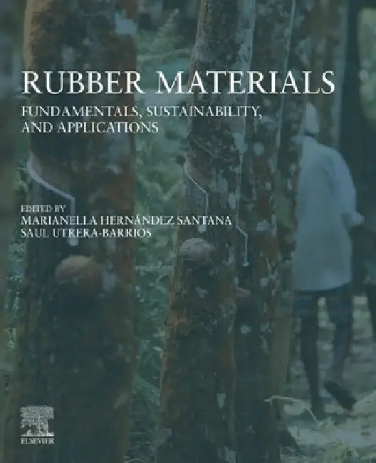 Rubber Materials: Fundamentals, Sustainability, and Applications by Marianella Hernández Santana