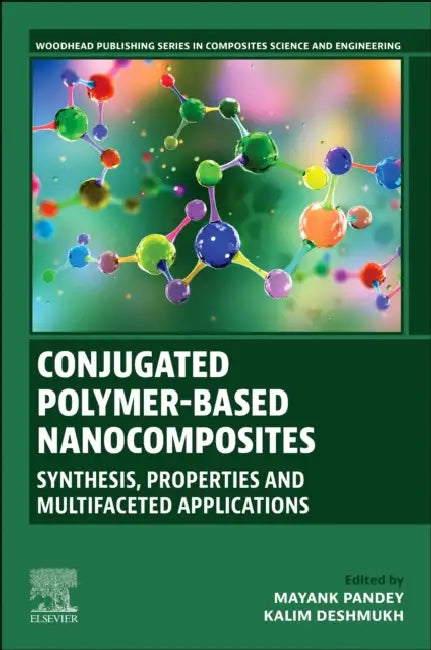 Conjugated Polymer-Based Nanocomposites: Synthesis, Properties and Multifaceted Applications by Mayank Pandey