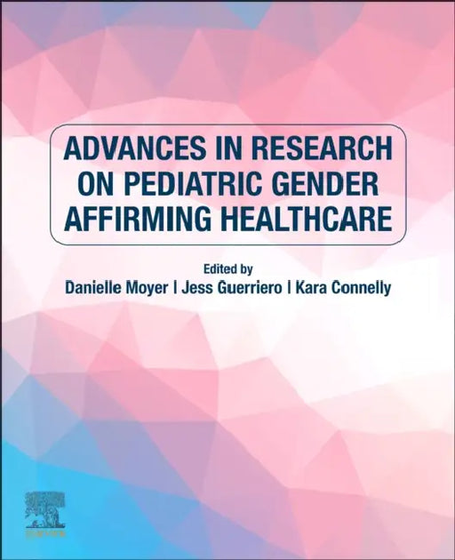 Advances in Research on Pediatric Gender Affirming Healthcare by Danielle Moyer, Jess Guerriero, Kara Connelly