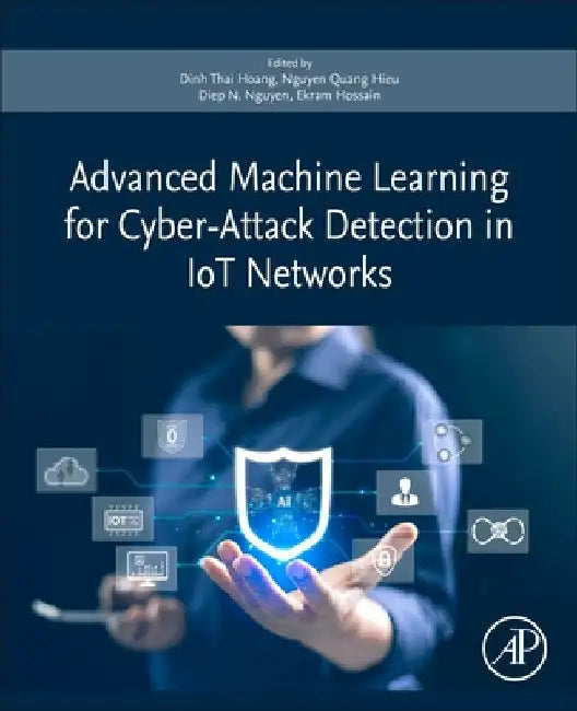 Advanced Machine Learning for Cyber-Attack Detection in Iot Networks by Dinh Thai Hoang