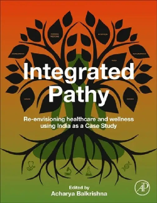 Integrated Pathy: Re-Envisioning Healthcare and Wellness Using India as a Case Study by Acharya Balkrishna
