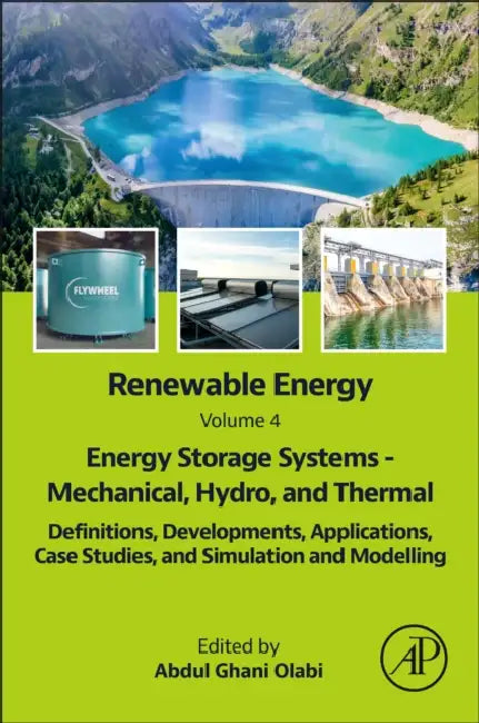 Renewable Energy: Energy Storage Systems - Mechanical, Hydro, and Thermal: Definitions, Developments, Applications, Case Studies, and Simul by Abdul Ghani Olabi