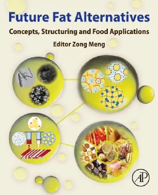 Future Fat Alternatives: Concepts, Structuring and Food Applications by Zong Meng