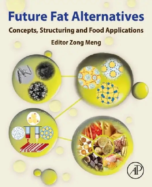 Future Fat Alternatives: Concepts, Structuring and Food Applications by Zong Meng