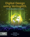 Digital Design Using Veriloghdl: VLSI Modeling, Coding and Verification by Shilpi Birla