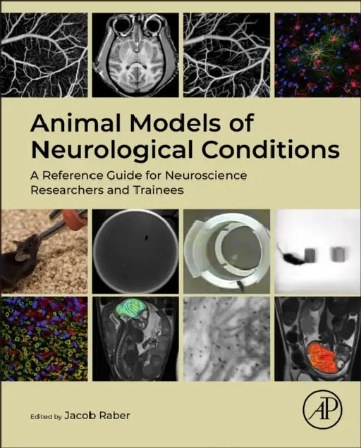 Animal Models of Neurological Conditions: A Reference Guide for Neuroscience Researchers and Trainees by Jacob Raber