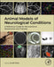 Animal Models of Neurological Conditions: A Reference Guide for Neuroscience Researchers and Trainees by Jacob Raber