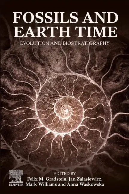 Fossils and Earth Time: Evolution and Biostratigraphy by Felix Gradstein