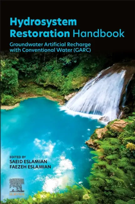 Hydrosystem Restoration Handbook: Groundwater Artificial Recharge with Conventional Water (Garc) by Saeid Eslamian