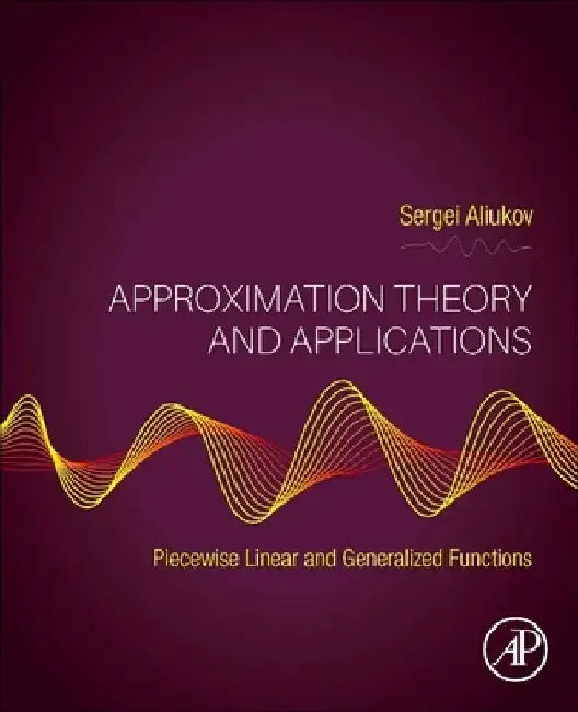 Approximation Theory and Applications by Sergei (Professor, South Ural State University, Chelyabinsk, Russia) Aliukov