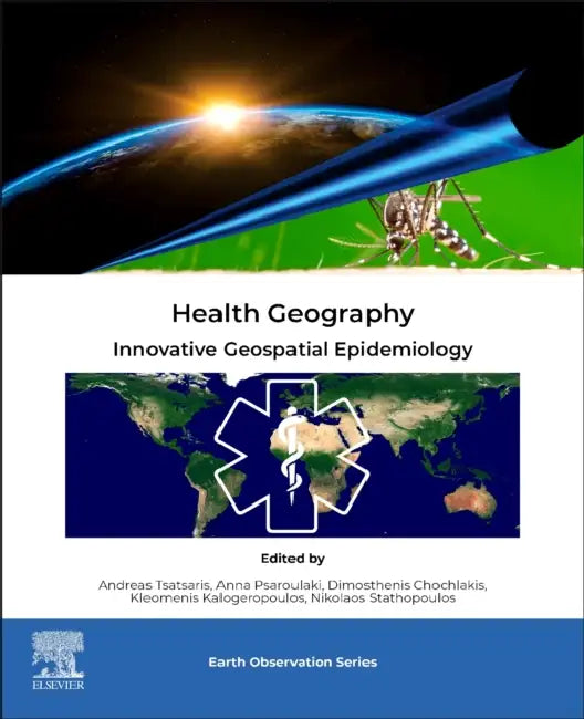Health Geography: Innovative Geospatial Epidemiology by Andreas Tsatsaris, Anna Psaroulaki, Dimosthenis Chochlakis