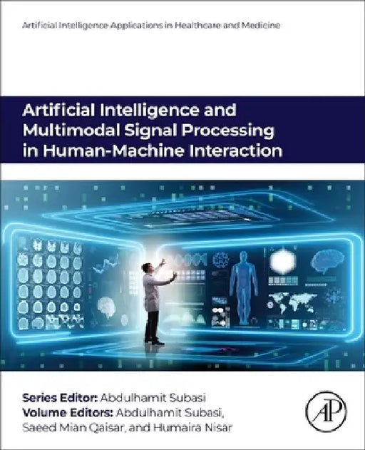 Artificial Intelligence and Multimodal Signal Processing in Human-Machine Interaction by Abdulhamit Subasi