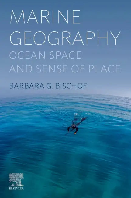 Marine Geography: Ocean Space and Sense of Place by Barbara Bischof