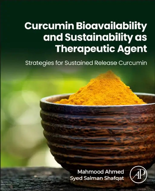 Curcumin Bioavailability and Sustainability as Therapeutic Agent: Strategies for Sustained Release Curcumin by Mahmood Ahmed