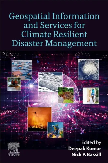 Geospatial Information and Services for Climate Resilient Disaster Management by Deepak Kumar