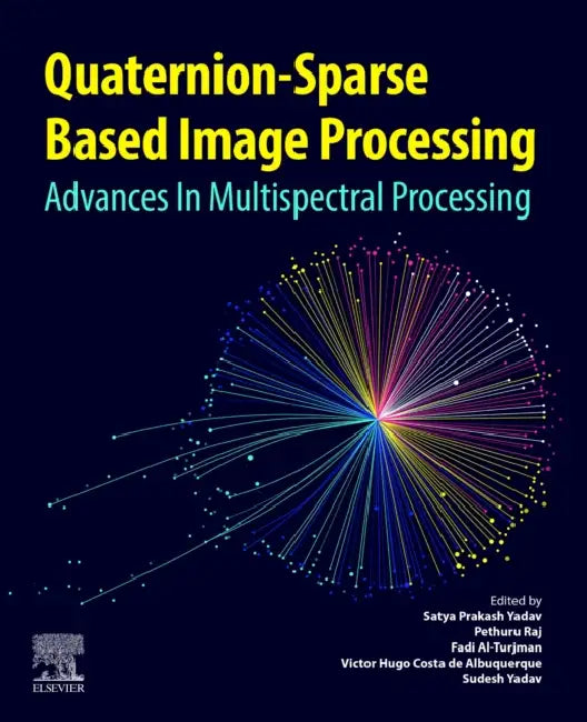 Quaternion-Based Sparse Image Processing: Advances in Multispectral Processing by Satya Prakash Yadav