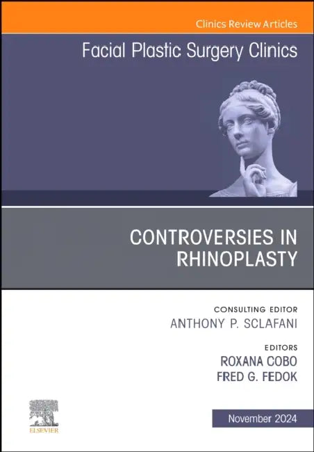 Controversies in Rhinoplasty, an Issue of Facial Plastic Surgery Clinics of North America: Volume 32-4 by Roxana Cobo, Fred G. Fedok