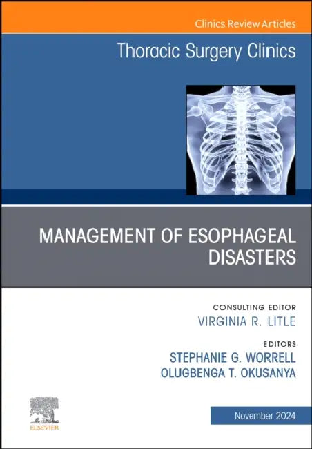 Management of Esophageal Disasters, an Issue of Thoracic Surgery Clinics: Volume 34-4 by Stephanie G. Worrell, Olugbenga T. Okusanya