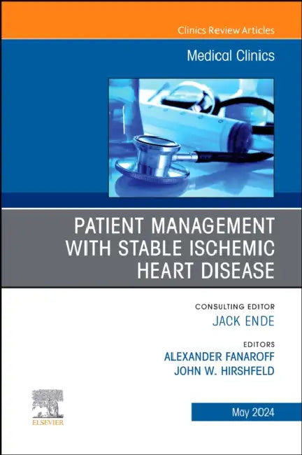 Patient Management with Stable Ischemic Heart Disease, an Issue of Medical Clinics of North America: Volume 108-3 by Alexander Fanaroff, John W. Hirshfeld Jr