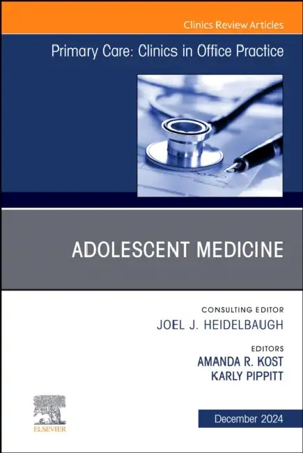 Adolescent Medicine, an Issue of Primary Care: Clinics in Office Practice: Volume 51-4 by Amanda R. Kost, Karly Pippitt