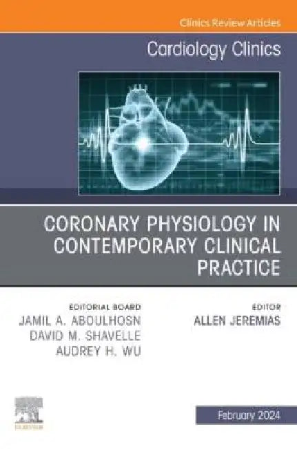 Coronary Physiology in Contemporary Clinical Practice, an Issue of Cardiology Clinics: Volume 42-1 by Allen Jeremias