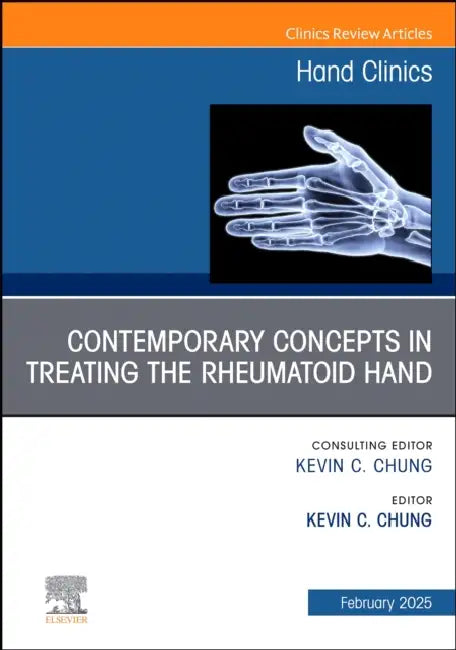 Contemporary Concepts in Treating the Rheumatoid Hand, an Issue of Hand Clinics: Volume 41-1 by Kevin C. Chung