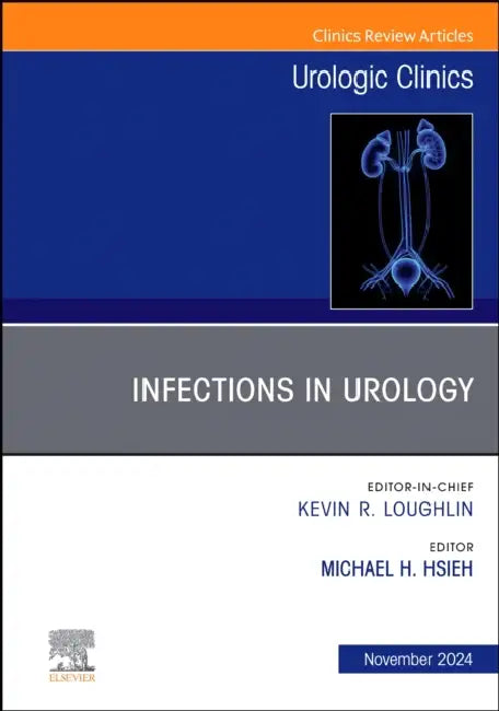Infections in Urology, an Issue of Urologic Clinics of North America: Volume 51-4 by Michael Hsieh