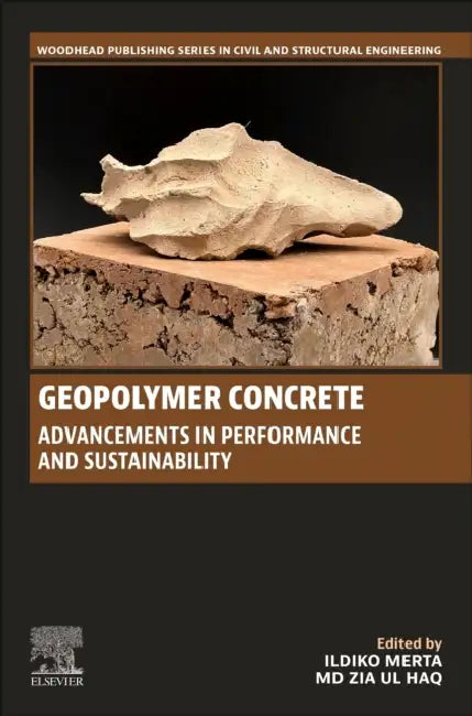 Geopolymer Concrete: Advancements in Performance and Sustainability by Ildiko Merta