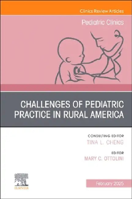 Challenges of Pediatric Practice in Rural America, an Issue of Pediatric Clinics of North America: Volume 72-1 by Mary C. Ottolini