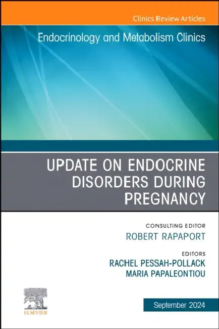 Update on Endocrine Disorders During Pregnancy, an Issue of Endocrinology and Metabolism Clinics of North America: Volume 53-3 by Maria Papaleontiou, Rachel Pessah-Pollack