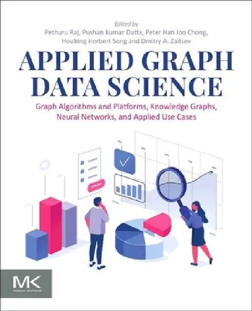 Applied Graph Data Science: Graph Algorithms and Platforms, Knowledge Graphs, Neural Networks, and Applied Use Cases by Pethuru Raj