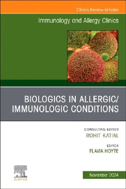 Biologics in Allergic/Immunologic Conditions, an Issue of Immunology and Allergy Clinics of North America: Volume 44-4 by Flavia Hoyte