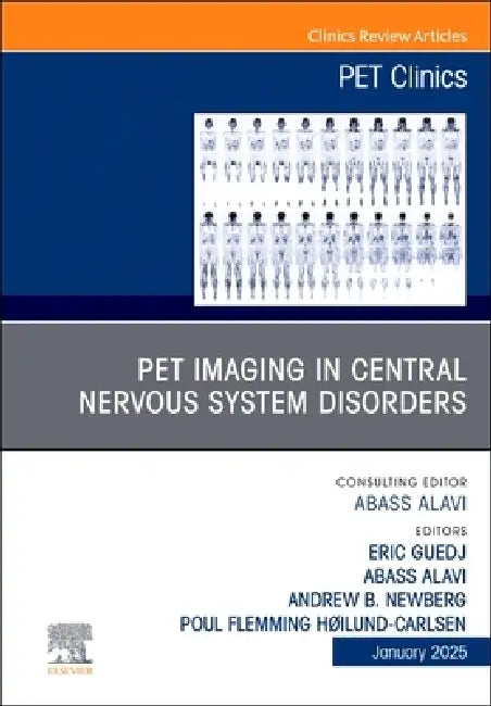 Pet Imaging in Central Nervous System Disorders, an Issue of Pet Clinics: Volume 20-1 by Eric Guedj, Abass Alavi, Andrew B. Newberg