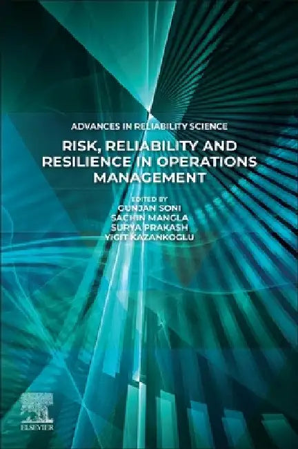 Risk, Reliability and Resilience in Operations Management by Sachin Mangla