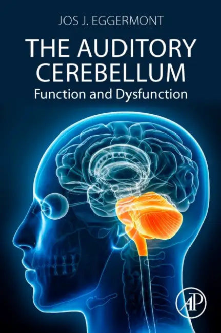 The Auditory Cerebellum: Function and Dysfunction by Jos J. Eggermont
