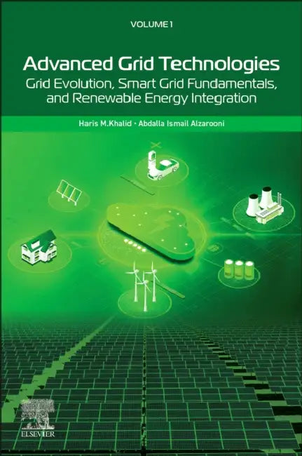 Advanced Grid Technologies: Grid Evolution, Smart Grid Fundamentals, and Renewable Energy Integration by Haris M. Khalid
