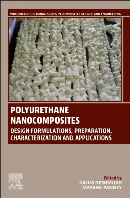 Polyurethane Nanocomposites: Design Formulations, Preparation, Characterization and Applications by Kalim Deshmukh