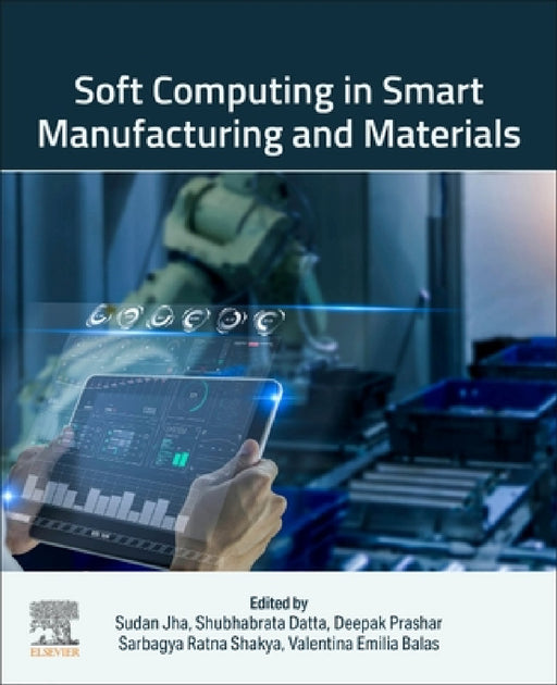 Soft Computing in Smart Manufacturing and Materials by Sudan Jha, Shubhabrata Datta, Deepak Prashar