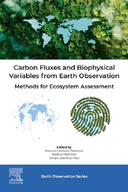 Carbon Fluxes and Biophysical Variables from Earth Observation: Methods for Ecosystem Assessment by Manuel Campos-Taberner