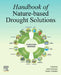 Handbook of Nature-Based Drought Solutions by Saeid Eslamian