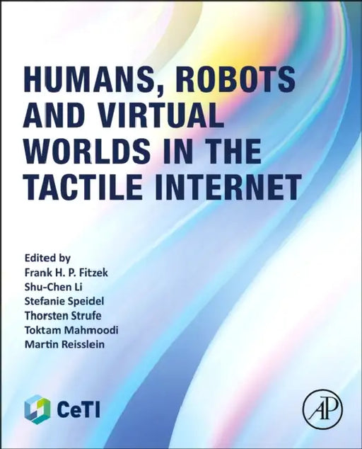 Humans, Robots and Virtual Worlds in the Tactile Internet by Frank H. P. Fitzek, Shu-Chen Li, Stefanie Speidel