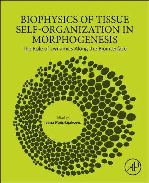 Biophysics of Tissue Self-Organization in Morphogenesis: The Role of Dynamics Along the Biointerface by Ivana Pajic-Lijakovic
