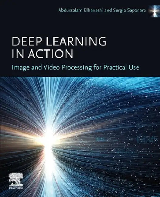 Deep Learning in Action: Image and Video Processing for Practical Use by Abdussalam Elhanashi