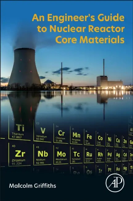 An Engineer's Guide to Nuclear Reactor Core Materials by Malcolm Griffiths