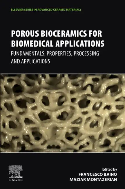 Porous Bioceramics for Biomedical Applications: Fundamentals, Properties, Processing and Applications by Francesco Baino