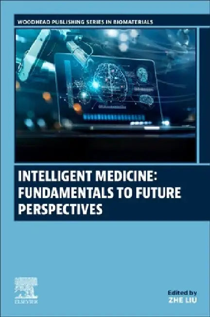 Intelligent Medicine: Fundamentals to Future Perspectives by Zhe Liu