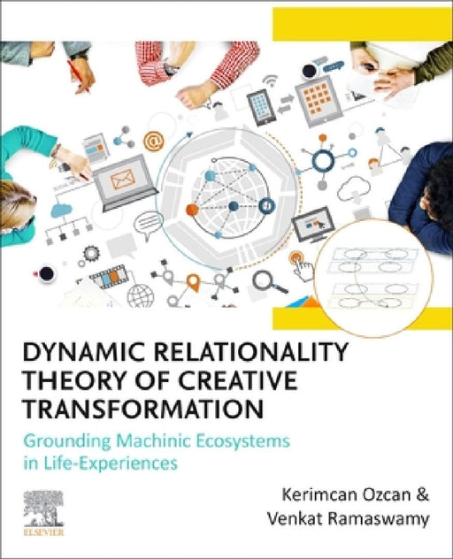 Dynamic Relationality Theory of Creative Transformation: Grounding Machinic Ecosystems in Life Experiences by Kerimcan Ozcan