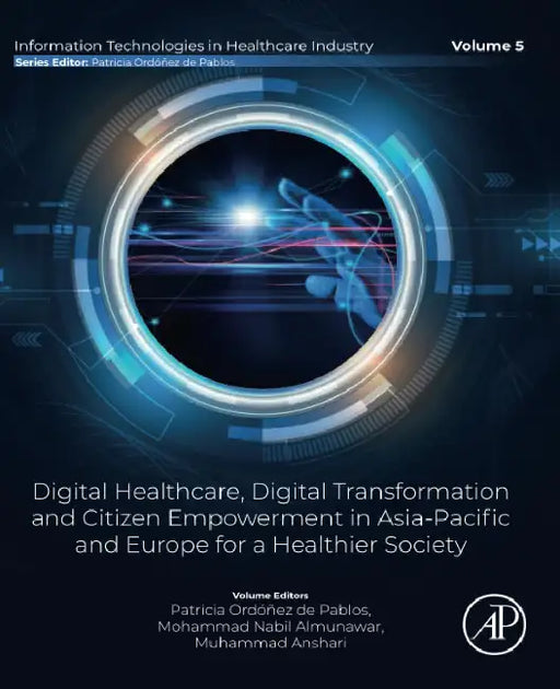 Digital Healthcare, Digital Transformation and Citizen Empowerment in Asia-Pacific and Europe for A Healthier Society by Patricia Ordonez de Pablos